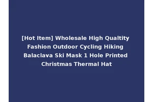 [Hot Item] Wholesale High Qualtity Fashion Outdoor Cycling Hiking Balaclava Ski Mask 1 Hole Printed Christmas Thermal Hat