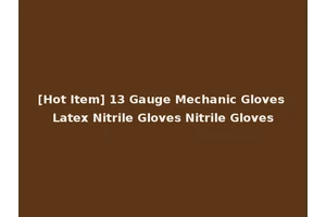 [Hot Item] 13 Gauge Mechanic Gloves Latex Nitrile Gloves Nitrile Gloves