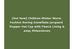 [Hot Item] Children Winter Warm Fashion Roving Snowflake Jacquard Trapper Hat Cap with Fleece Lining &amp; Rhieestones