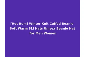 [Hot Item] Winter Knit Cuffed Beanie Soft Warm Ski Hats Unisex Beanie Hat for Men Women