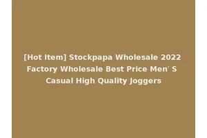 [Hot Item] Stockpapa Wholesale 2022 Factory Wholesale Best Price Men′ S Casual High Quality Joggers