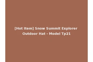 [Hot Item] Snow Summit Explorer Outdoor Hat - Model Tp21