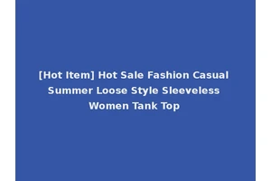 [Hot Item] Hot Sale Fashion Casual Summer Loose Style Sleeveless Women Tank Top