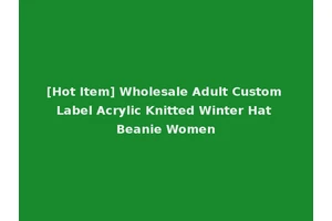 [Hot Item] Wholesale Adult Custom Label Acrylic Knitted Winter Hat Beanie Women