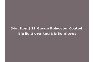 [Hot Item] 13 Gauge Polyester Coated Nitrile Glove Red Nitrile Gloves