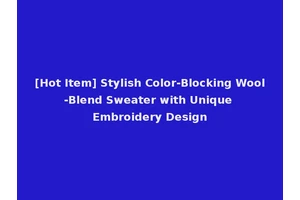 [Hot Item] Stylish Color-Blocking Wool-Blend Sweater with Unique Embroidery Design