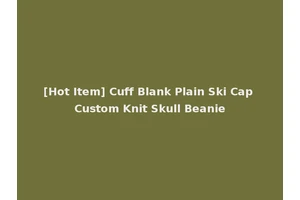 [Hot Item] Cuff Blank Plain Ski Cap Custom Knit Skull Beanie