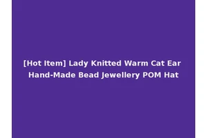 [Hot Item] Lady Knitted Warm Cat Ear Hand-Made Bead Jewellery POM Hat
