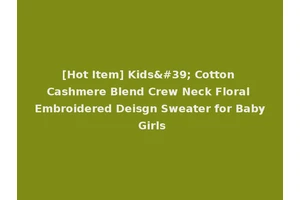 [Hot Item] Kids' Cotton Cashmere Blend Crew Neck Floral Embroidered Deisgn Sweater for Baby Girls