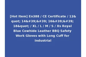[Hot Item] En388 / CE Certificate / 12" 14'' 16'' 18" / XL / L / M / S / Xs Royal Blue Cowhide Leather BBQ Safety Work Gloves with Long Cuff for Industrial