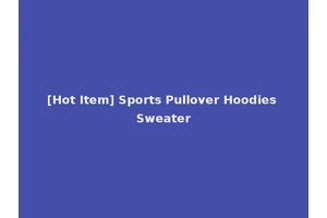 [Hot Item] Sports Pullover Hoodies Sweater