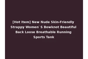 [Hot Item] New Nude Skin-Friendly Strappy Women′ S Bowknot Beautiful Back Loose Breathable Running Sports Tank