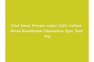[Hot Item] Private Label 100% Cotton Mens Breathable Sleeveless Gym Tank Top
