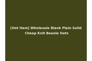 [Hot Item] Wholesale Blank Plain Solid Cheap Knit Beanie Hats
