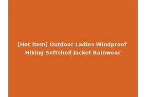 [Hot Item] Outdoor Ladies Windproof Hiking Softshell Jacket Rainwear