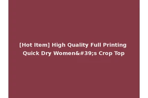 [Hot Item] High Quality Full Printing Quick Dry Women's Crop Top