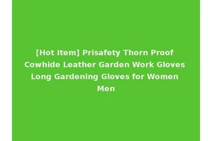 [Hot Item] Prisafety Thorn Proof Cowhide Leather Garden Work Gloves Long Gardening Gloves for Women Men