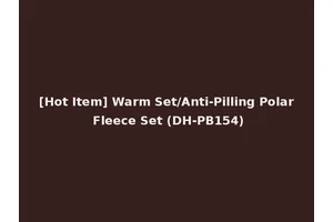 [Hot Item] Warm Set/Anti-Pilling Polar Fleece Set (DH-PB154)