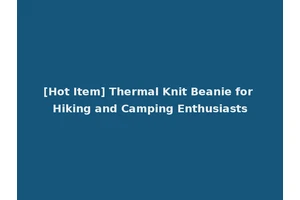[Hot Item] Thermal Knit Beanie for Hiking and Camping Enthusiasts