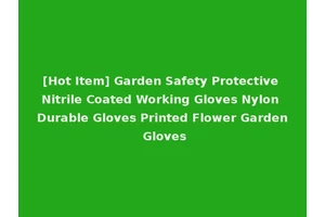 [Hot Item] Garden Safety Protective Nitrile Coated Working Gloves Nylon Durable Gloves Printed Flower Garden Gloves