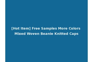[Hot Item] Free Samples More Colors Mixed Woven Beanie Knitted Caps