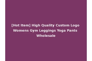 [Hot Item] High Quality Custom Logo Womens Gym Leggings Yoga Pants Wholesale