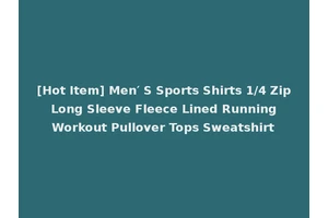 [Hot Item] Men′ S Sports Shirts 1/4 Zip Long Sleeve Fleece Lined Running Workout Pullover Tops Sweatshirt
