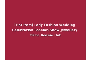 [Hot Item] Lady Fashion Wedding Celebration Fashion Show Jewellery Trims Beanie Hat