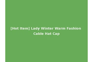 [Hot Item] Lady Winter Warm Fashion Cable Hat Cap