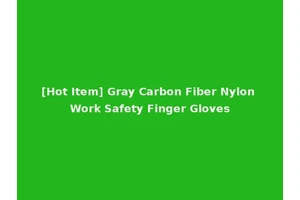 [Hot Item] Gray Carbon Fiber Nylon Work Safety Finger Gloves