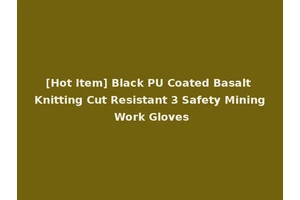[Hot Item] Black PU Coated Basalt Knitting Cut Resistant 3 Safety Mining Work Gloves
