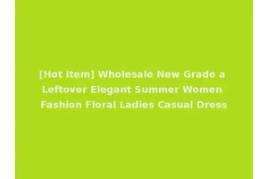 [Hot Item] Wholesale New Grade a Leftover Elegant Summer Women Fashion Floral Ladies Casual Dress