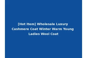 [Hot Item] Wholesale Luxury Cashmere Coat Winter Warm Young Ladies Wool Coat