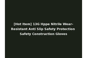[Hot Item] 13G Hppe Nitrile Wear-Resistant Anti Slip Safety Protection Safety Construction Gloves