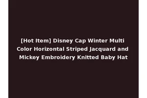 [Hot Item] Disney Cap Winter Multi Color Horizontal Striped Jacquard and Mickey Embroidery Knitted Baby Hat