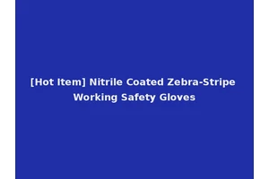 [Hot Item] Nitrile Coated Zebra-Stripe Working Safety Gloves
