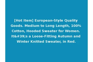 [Hot Item] European-Style Quality Goods. Medium to Long Length, 100% Cotton, Hooded Sweater for Women. It's a Loose-Fitting Autumn and Winter Knitted Sweater, in Red.