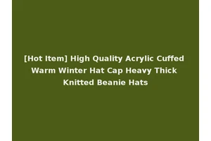 [Hot Item] High Quality Acrylic Cuffed Warm Winter Hat Cap Heavy Thick Knitted Beanie Hats
