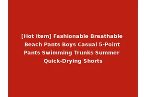 [Hot Item] Fashionable Breathable Beach Pants Boys Casual 5-Point Pants Swimming Trunks Summer Quick-Drying Shorts