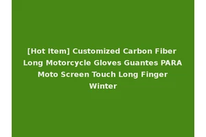 [Hot Item] Customized Carbon Fiber Long Motorcycle Gloves Guantes PARA Moto Screen Touch Long Finger Winter