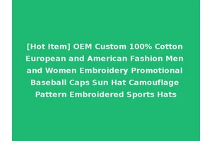 [Hot Item] OEM Custom 100% Cotton European and American Fashion Men and Women Embroidery Promotional Baseball Caps Sun Hat Camouflage Pattern Embroidered Sports Hats