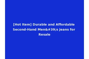 [Hot Item] Durable and Affordable Second-Hand Men's Jeans for Resale