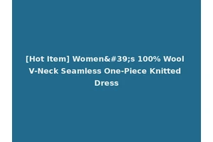 [Hot Item] Women's 100% Wool V-Neck Seamless One-Piece Knitted Dress