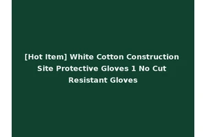 [Hot Item] White Cotton Construction Site Protective Gloves 1 No Cut Resistant Gloves