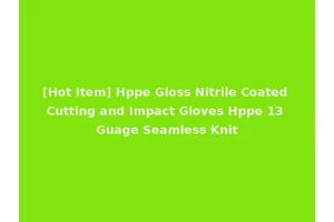 [Hot Item] Hppe Gloss Nitrile Coated Cutting and Impact Gloves Hppe 13 Guage Seamless Knit