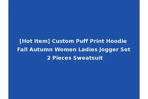 [Hot Item] Custom Puff Print Hoodie Fall Autumn Women Ladies Jogger Set 2 Pieces Sweatsuit