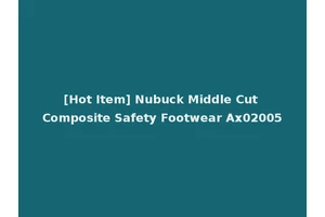 [Hot Item] Nubuck Middle Cut Composite Safety Footwear Ax02005