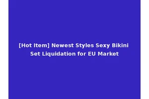 [Hot Item] Newest Styles Sexy Bikini Set Liquidation for EU Market