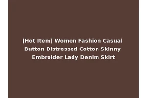[Hot Item] Women Fashion Casual Button Distressed Cotton Skinny Embroider Lady Denim Skirt