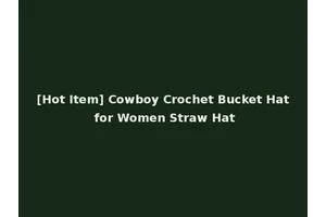 [Hot Item] Cowboy Crochet Bucket Hat for Women Straw Hat